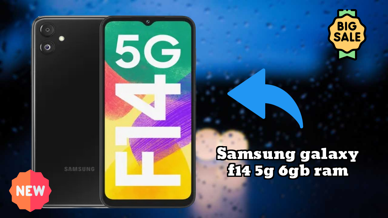 Top 2026 Reasons to Choose Samsung Galaxy F14 5G 6GB RAM
