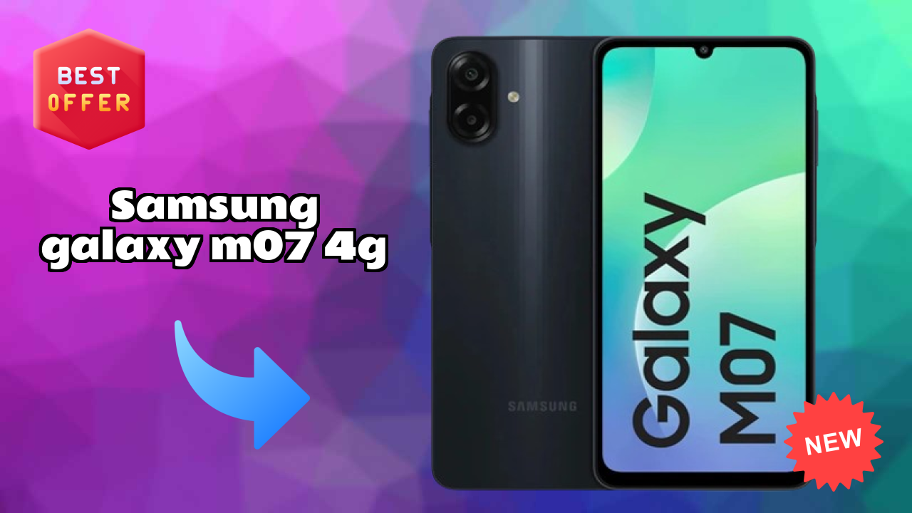 Samsung Galaxy M07 4G 2026: Complete Guide and Review 